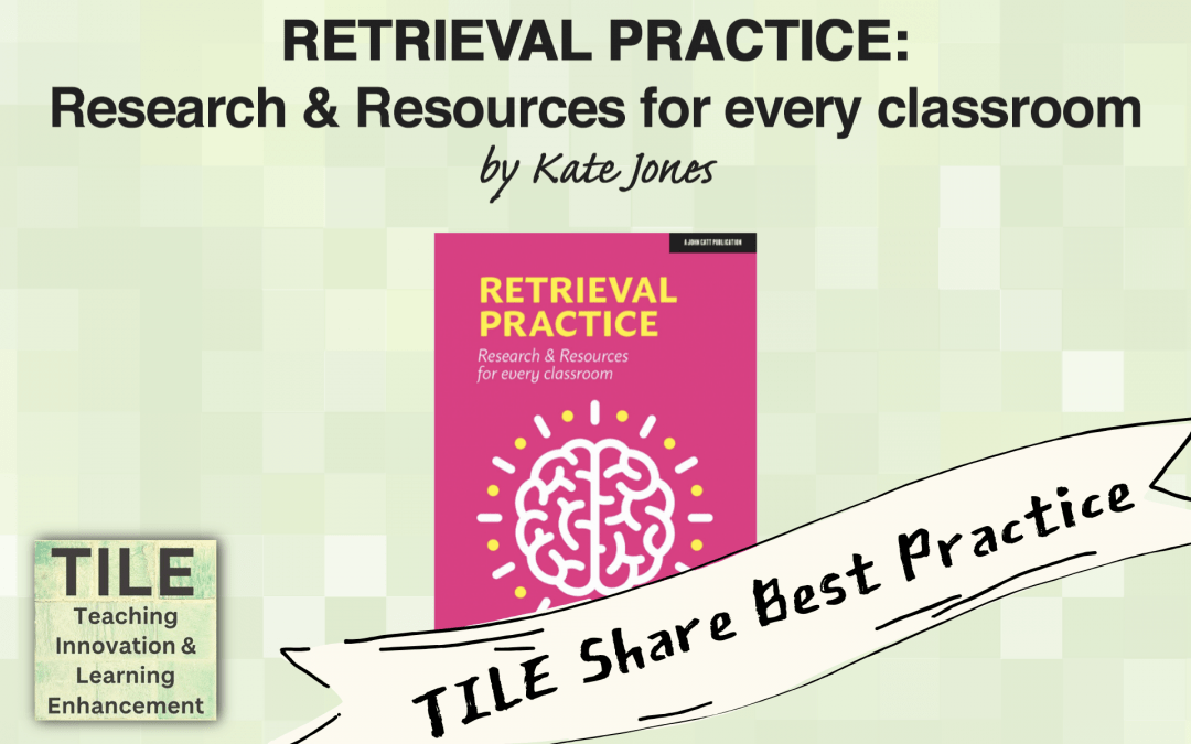 TILE Share Best Practice: Retrieval Practice: Research and Resources for every classroom by Kate Jones